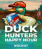Duck Hunters Happy Hour