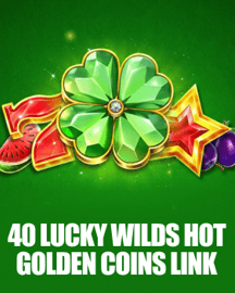 40 Lucky Wilds Hot Golden Coins Link