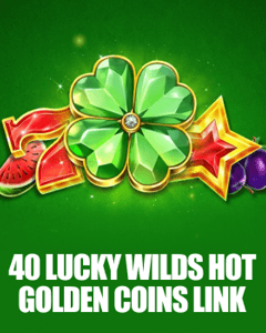 40 Lucky Wilds Hot Golden Coins Link