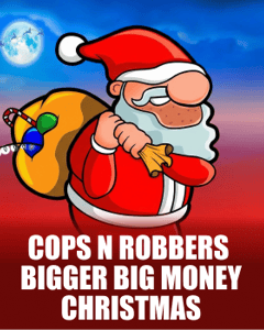 Cops N Robbers Bigger Big Money Christmas