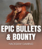 Epic Bullets & Bounty